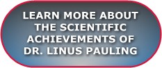 Click to learn more about the scientific achievements of Dr. Linus Pauling, inventor of the Pauling therapy for heart disease