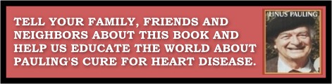 Tell your family, friends and neighbors about Practicing Medicine Without a License? and help us educate the world about Pauling's cure for heart disease.